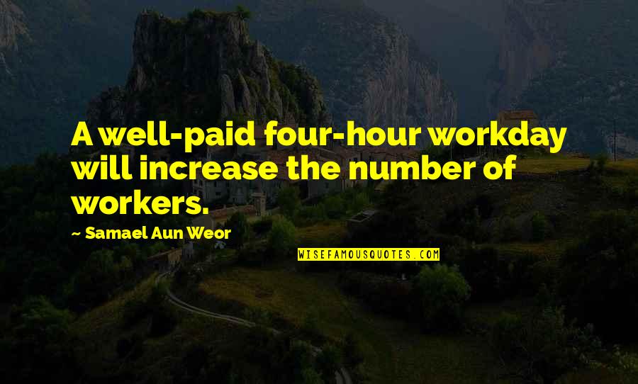 Mngie Syndrome Quotes By Samael Aun Weor: A well-paid four-hour workday will increase the number
