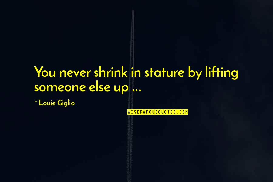 Mngomezulu V Quotes By Louie Giglio: You never shrink in stature by lifting someone