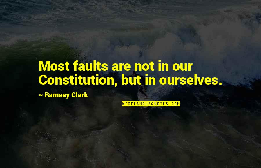 Mnie Nie Quotes By Ramsey Clark: Most faults are not in our Constitution, but Mnie Nie Quotes By Ramsey Clark: Most faults are not in our Constitution, but