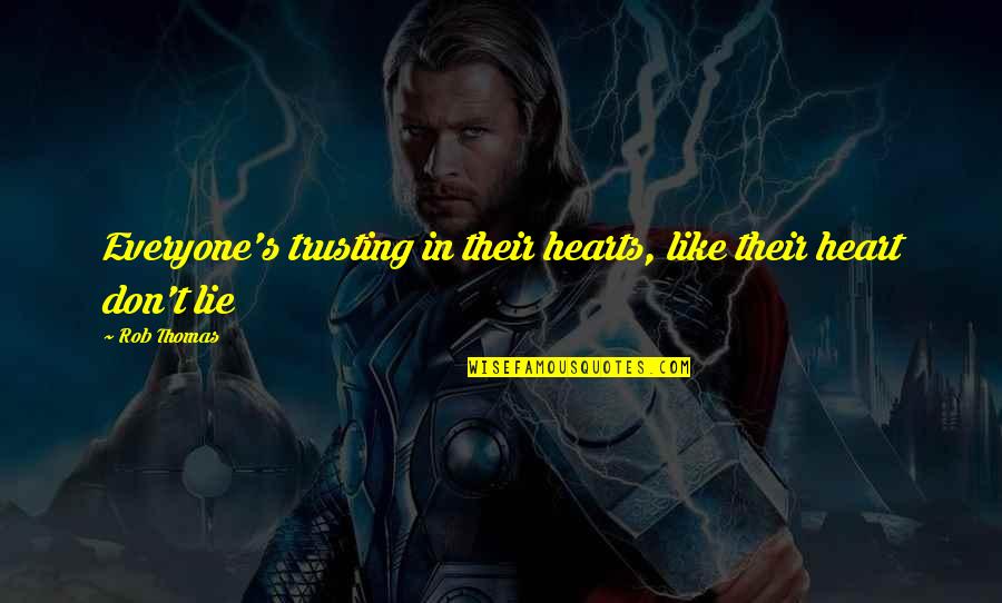 Mnie Nie Quotes By Rob Thomas: Everyone's trusting in their hearts, like their heart