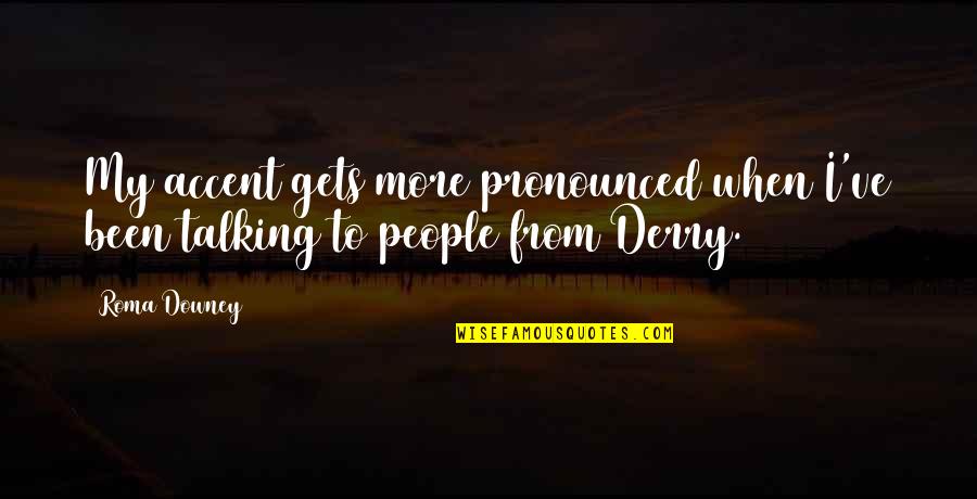 Mnogichat Quotes By Roma Downey: My accent gets more pronounced when I've been