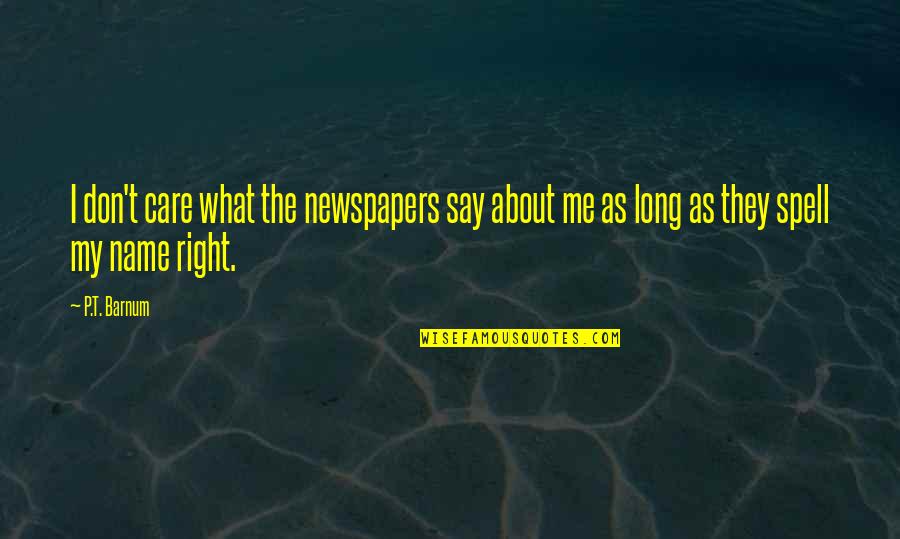 Mnogie Quotes By P.T. Barnum: I don't care what the newspapers say about