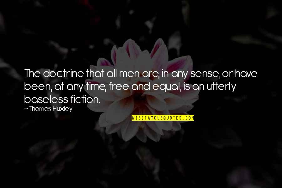 Mnogima Quotes By Thomas Huxley: The doctrine that all men are, in any