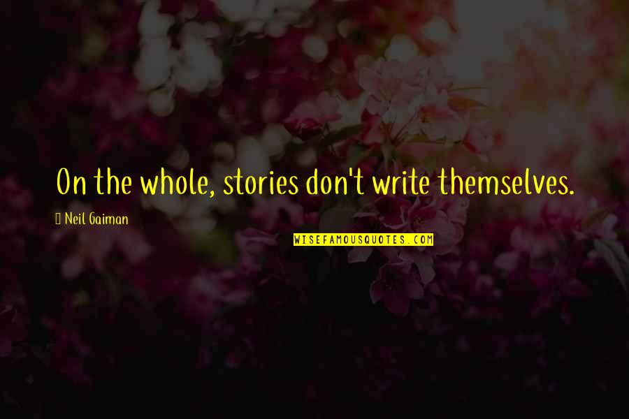 Mnogouglovi Quotes By Neil Gaiman: On the whole, stories don't write themselves.