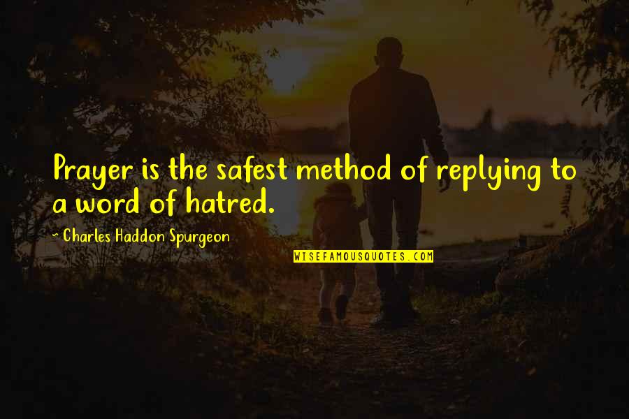 Mnohono Ka Quotes By Charles Haddon Spurgeon: Prayer is the safest method of replying to