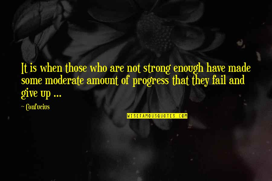 Mnohono Ka Quotes By Confucius: It is when those who are not strong