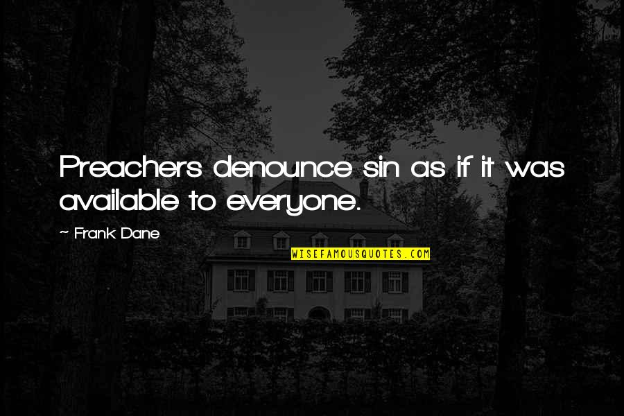 Mnom Filme Quotes By Frank Dane: Preachers denounce sin as if it was available