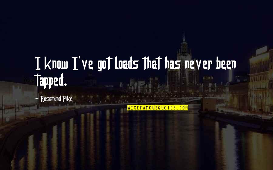 Mnostvo Quotes By Rosamund Pike: I know I've got loads that has never