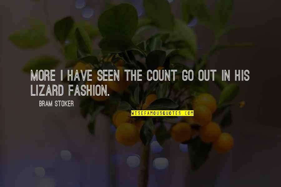 Mnot Quotes By Bram Stoker: more I have seen the count go out Mnot Quotes By Bram Stoker: more I have seen the count go out