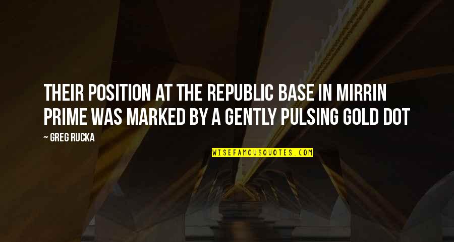 Mnot Quotes By Greg Rucka: Their position at the Republic base in Mirrin Mnot Quotes By Greg Rucka: Their position at the Republic base in Mirrin