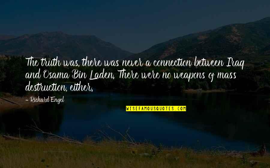 Mnot Quotes By Richard Engel: The truth was, there was never a connection Mnot Quotes By Richard Engel: The truth was, there was never a connection