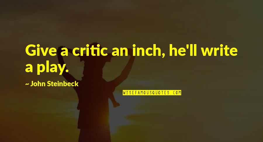 Mnsure Insurance Quotes By John Steinbeck: Give a critic an inch, he'll write a