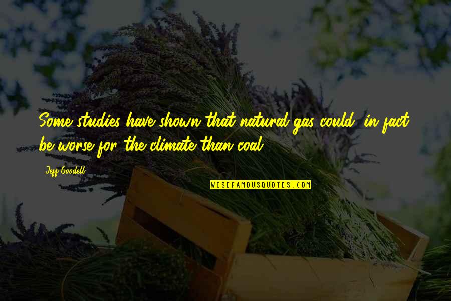 Mnsure Quotes By Jeff Goodell: Some studies have shown that natural gas could,