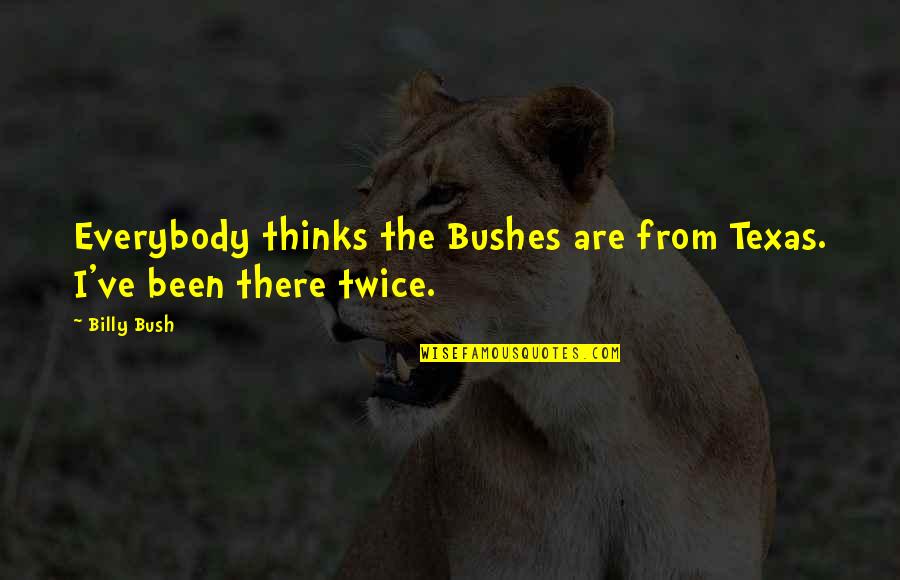 Mnyrcyntnwd Quotes By Billy Bush: Everybody thinks the Bushes are from Texas. I've