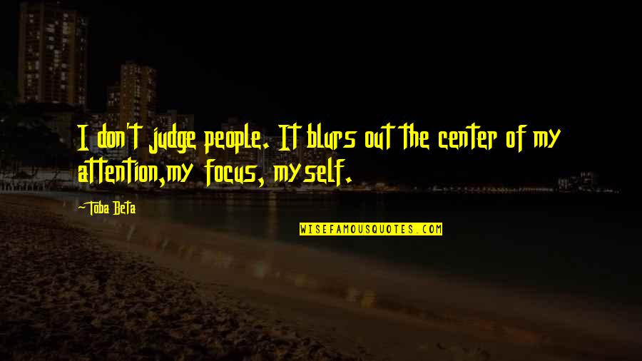 Mnyrs Quotes By Toba Beta: I don't judge people. It blurs out the