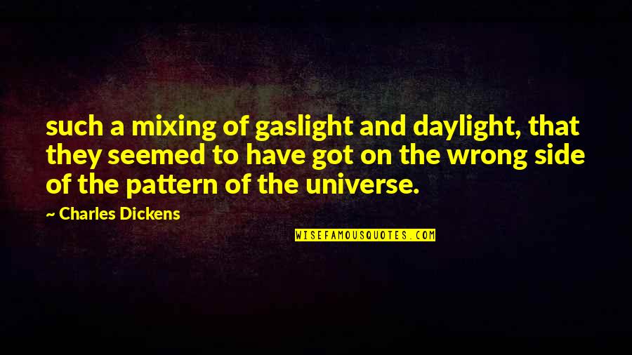 Mnzavas Quotes By Charles Dickens: such a mixing of gaslight and daylight, that