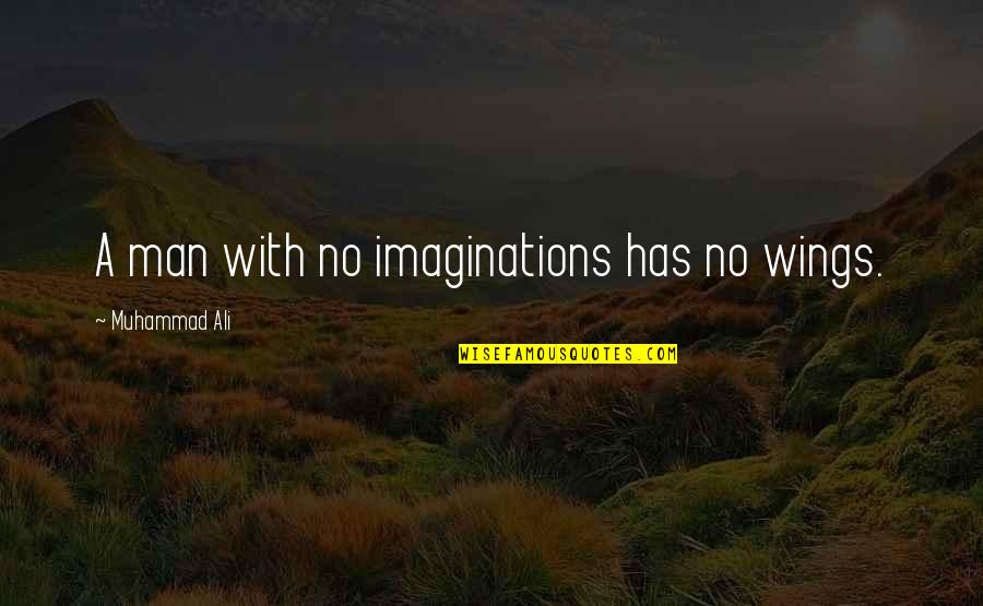 Mnzely Quotes By Muhammad Ali: A man with no imaginations has no wings.