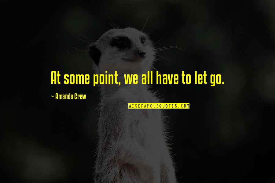 Mo Abudu Quotes By Amanda Crew: At some point, we all have to let Mo Abudu Quotes By Amanda Crew: At some point, we all have to let