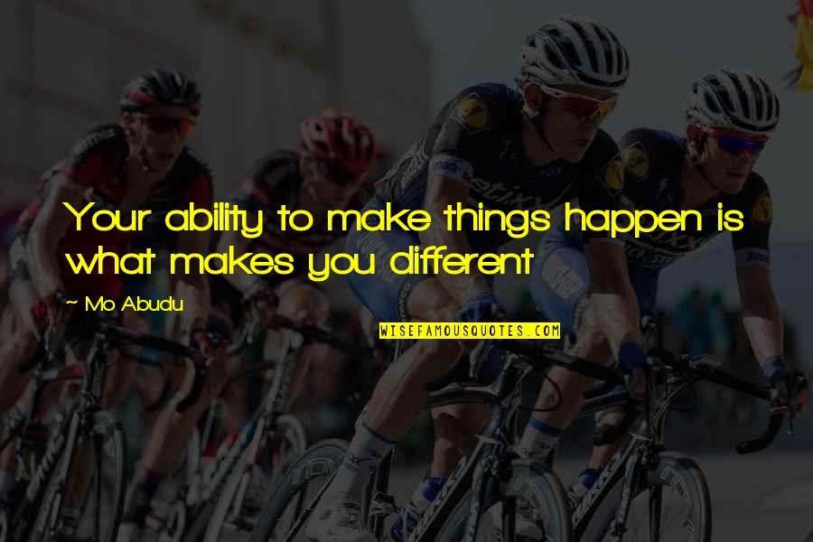 Mo Abudu Quotes By Mo Abudu: Your ability to make things happen is what