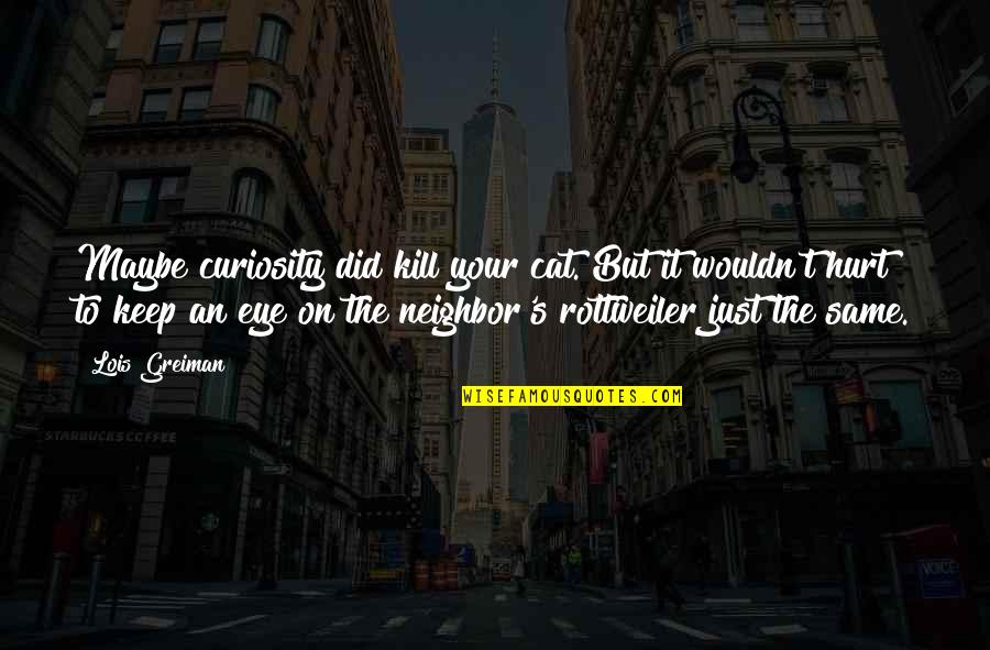Mo Dao Zu Shi Chinese Quotes By Lois Greiman: Maybe curiosity did kill your cat. But it Mo Dao Zu Shi Chinese Quotes By Lois Greiman: Maybe curiosity did kill your cat. But it