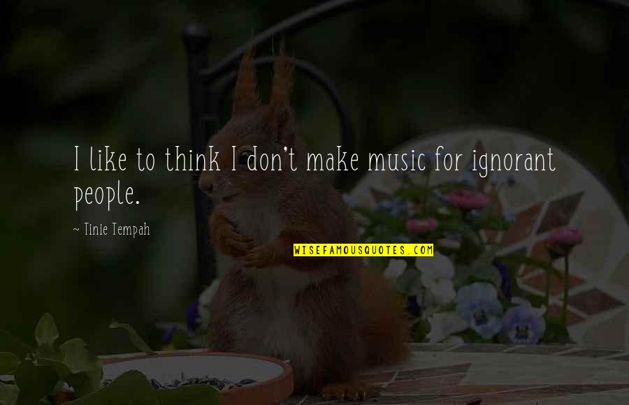 Mo Dao Zu Shi Chinese Quotes By Tinie Tempah: I like to think I don't make music Mo Dao Zu Shi Chinese Quotes By Tinie Tempah: I like to think I don't make music