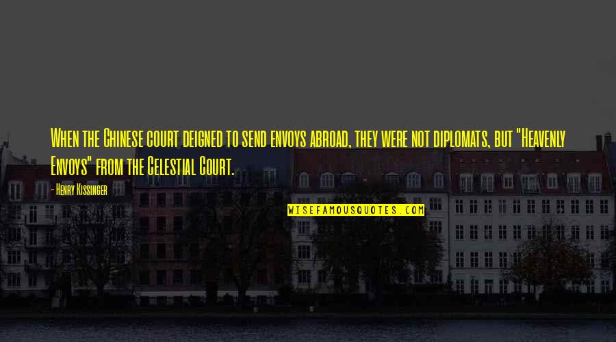 Mo Emo Stranka Quotes By Henry Kissinger: When the Chinese court deigned to send envoys Mo Emo Stranka Quotes By Henry Kissinger: When the Chinese court deigned to send envoys