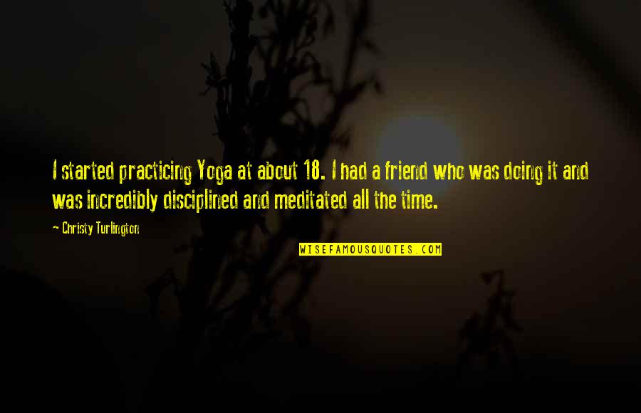 Mo Folchart Quotes By Christy Turlington: I started practicing Yoga at about 18. I Mo Folchart Quotes By Christy Turlington: I started practicing Yoga at about 18. I