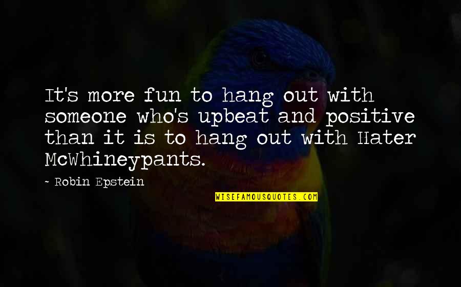 Mo Folchart Quotes By Robin Epstein: It's more fun to hang out with someone Mo Folchart Quotes By Robin Epstein: It's more fun to hang out with someone