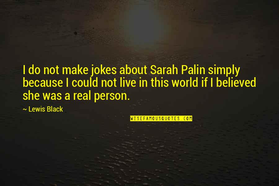 Mo Gunz Quotes By Lewis Black: I do not make jokes about Sarah Palin