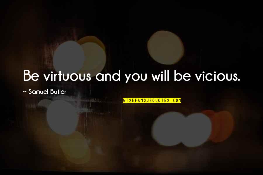 Mo Gunz Quotes By Samuel Butler: Be virtuous and you will be vicious.