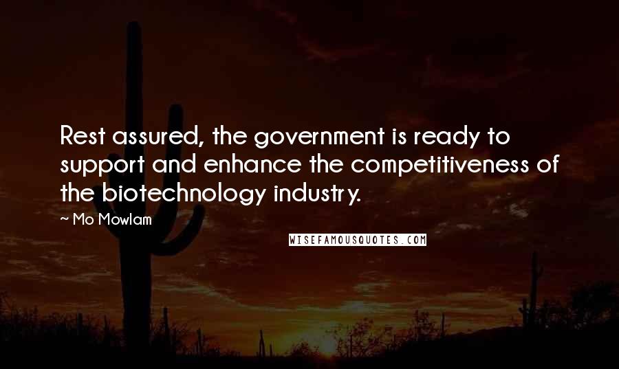 Mo Mowlam quotes: Rest assured, the government is ready to support and enhance the competitiveness of the biotechnology industry.