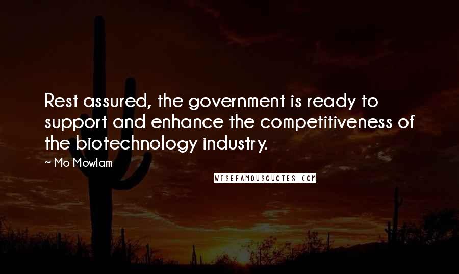 Mo Mowlam quotes: Rest assured, the government is ready to support and enhance the competitiveness of the biotechnology industry. Mo Mowlam quotes: Rest assured, the government is ready to support and enhance the competitiveness of the biotechnology industry.