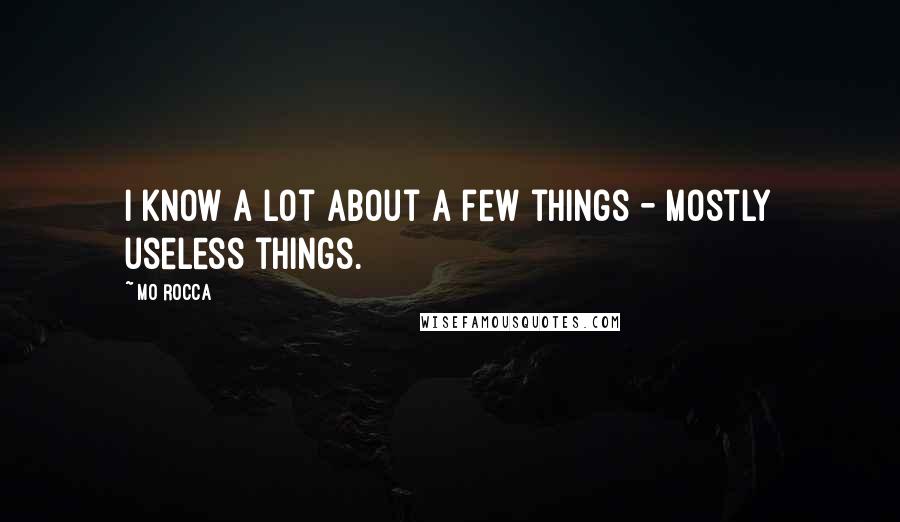 Mo Rocca quotes: I know a lot about a few things - mostly useless things.