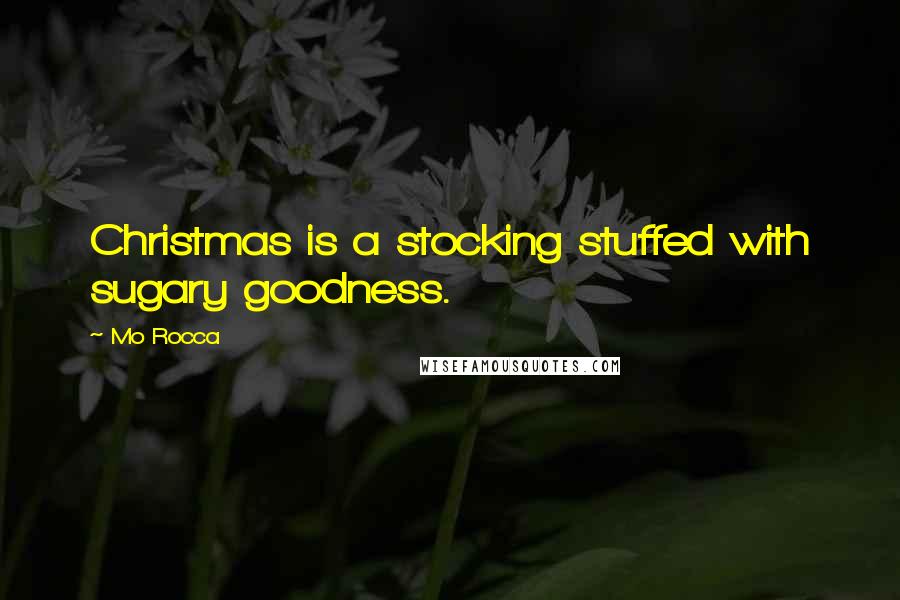 Mo Rocca quotes: Christmas is a stocking stuffed with sugary goodness.