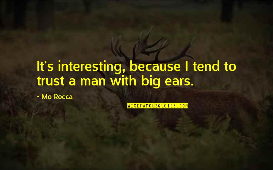 Mo Rocca Quotes By Mo Rocca: It's interesting, because I tend to trust a