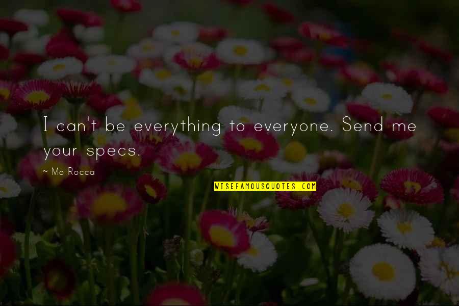 Mo Rocca Quotes By Mo Rocca: I can't be everything to everyone. Send me