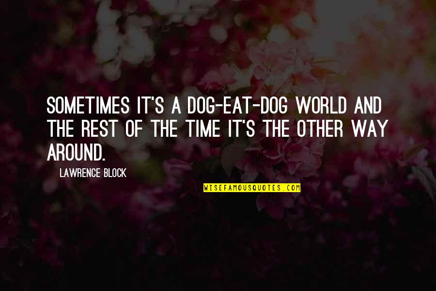 Mo Roy Rene Quotes By Lawrence Block: Sometimes it's a dog-eat-dog world and the rest