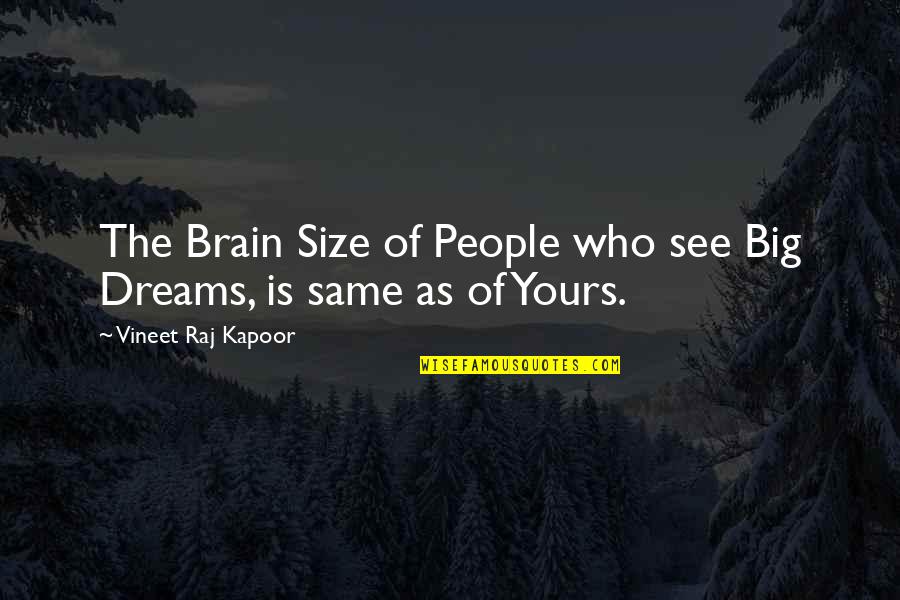 Mo Roy Rene Quotes By Vineet Raj Kapoor: The Brain Size of People who see Big