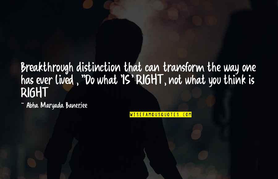 Mo Shu Quotes By Abha Maryada Banerjee: Breakthrough distinction that can transform the way one