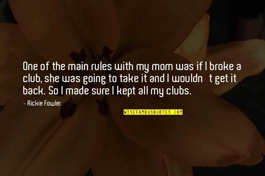 Mo Stegall Quotes By Rickie Fowler: One of the main rules with my mom Mo Stegall Quotes By Rickie Fowler: One of the main rules with my mom