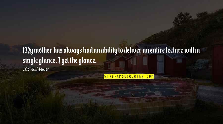 Mo Tov N Quotes By Colleen Hoover: My mother has always had an ability to Mo Tov N Quotes By Colleen Hoover: My mother has always had an ability to