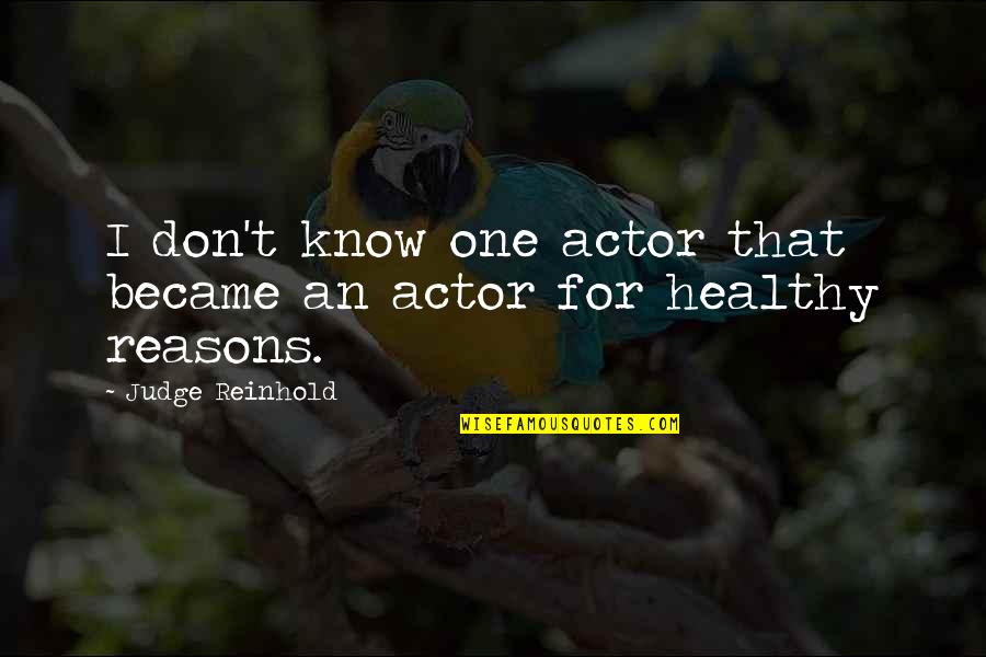 Mo Tov N Quotes By Judge Reinhold: I don't know one actor that became an Mo Tov N Quotes By Judge Reinhold: I don't know one actor that became an