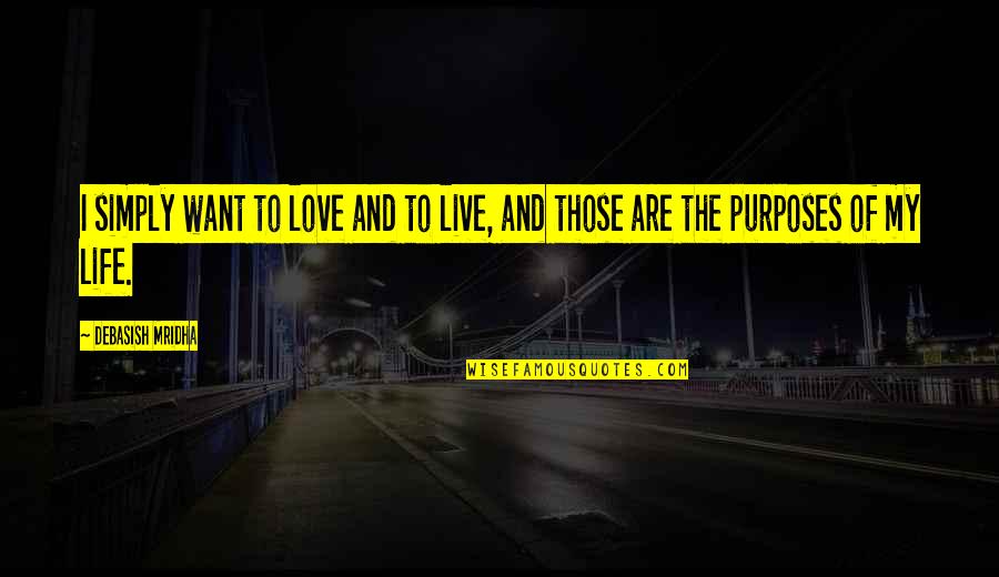Mo Tovac Jablek Quotes By Debasish Mridha: I simply want to love and to live,