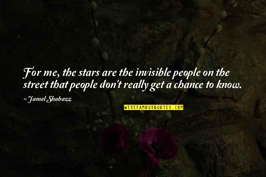 Mo Tovac Jablek Quotes By Jamel Shabazz: For me, the stars are the invisible people Mo Tovac Jablek Quotes By Jamel Shabazz: For me, the stars are the invisible people