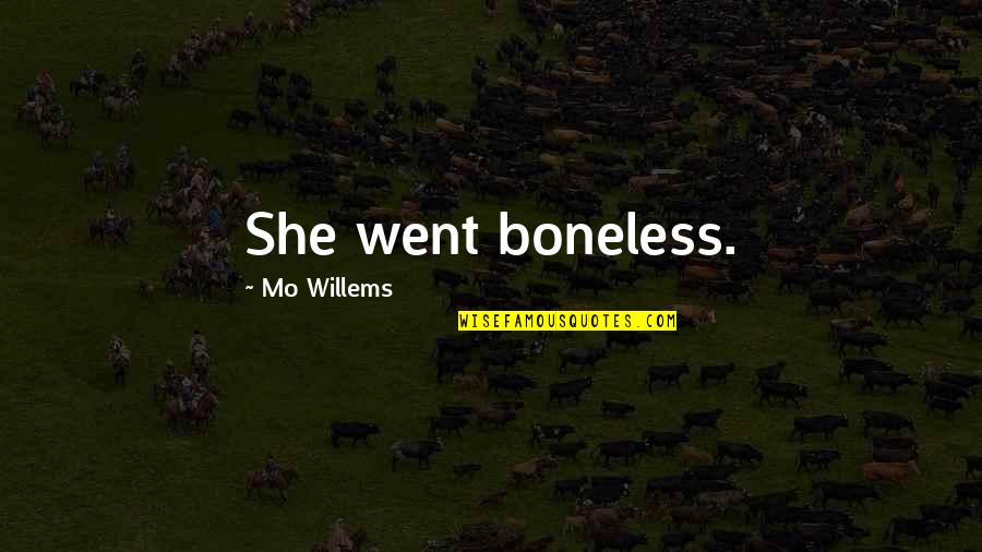 Mo Willems Quotes By Mo Willems: She went boneless.