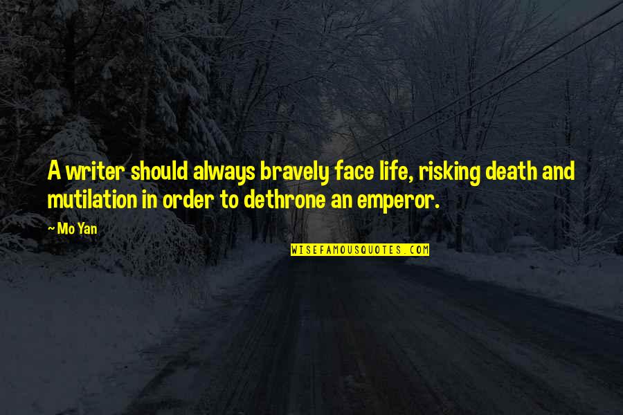 Mo Yan Quotes By Mo Yan: A writer should always bravely face life, risking Mo Yan Quotes By Mo Yan: A writer should always bravely face life, risking