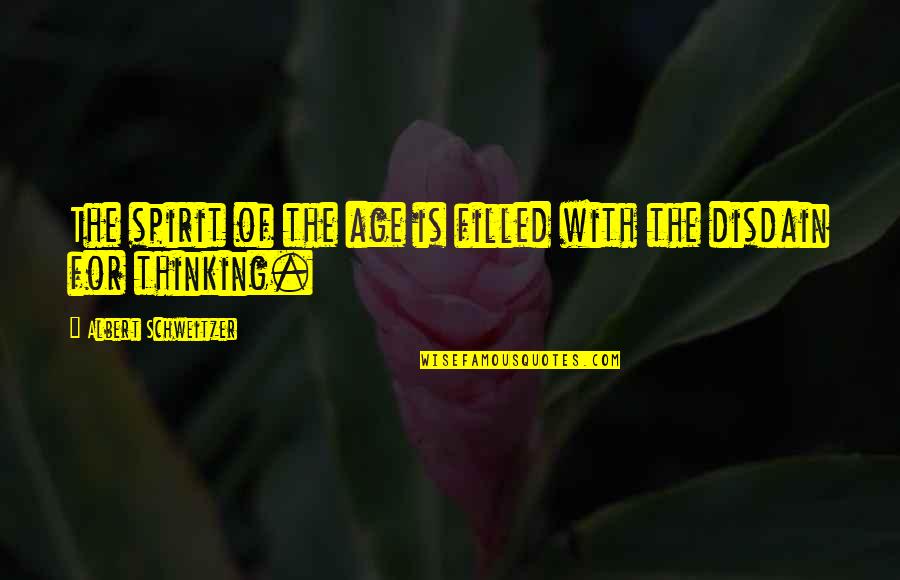 Moalemyar Quotes By Albert Schweitzer: The spirit of the age is filled with Moalemyar Quotes By Albert Schweitzer: The spirit of the age is filled with