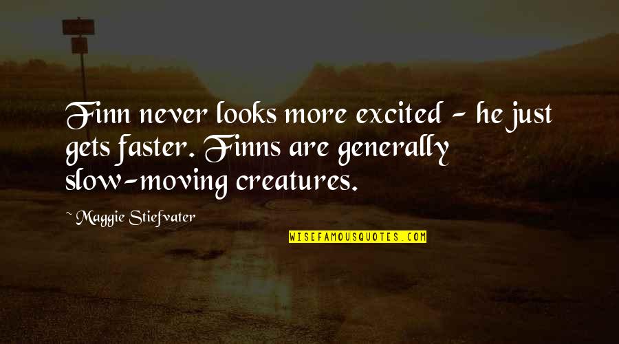 Moalemyar Quotes By Maggie Stiefvater: Finn never looks more excited - he just Moalemyar Quotes By Maggie Stiefvater: Finn never looks more excited - he just