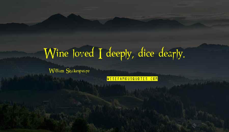 Moallem Quotes By William Shakespeare: Wine loved I deeply, dice dearly. Moallem Quotes By William Shakespeare: Wine loved I deeply, dice dearly.