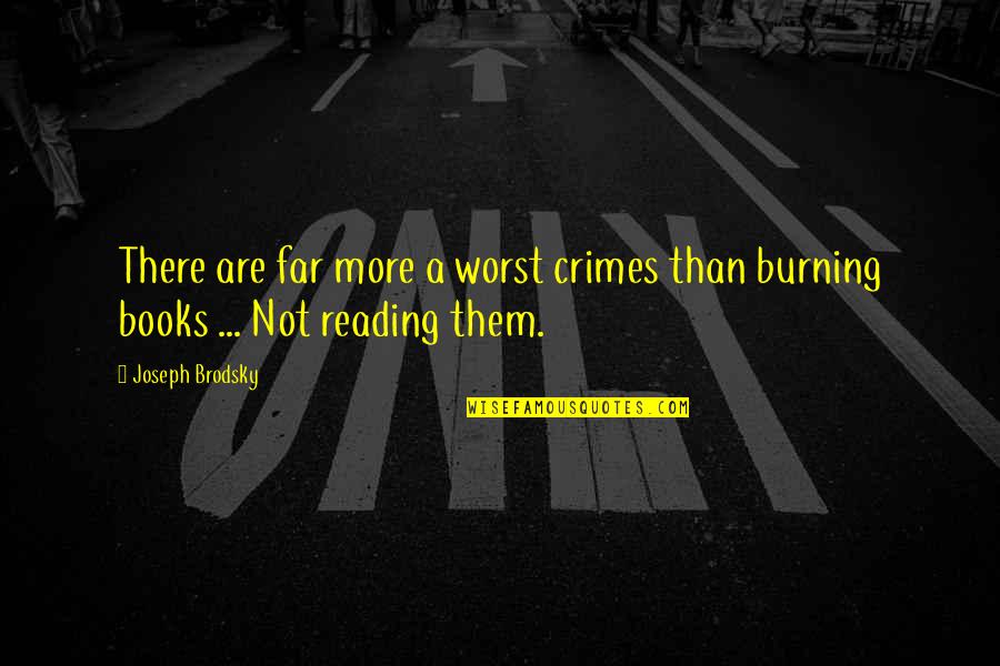 Moan For Bigfoot Quotes By Joseph Brodsky: There are far more a worst crimes than